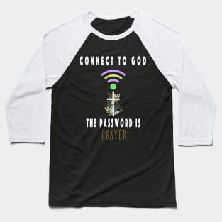 Connect To God The Password Is Prayer Baseball T-Shirt